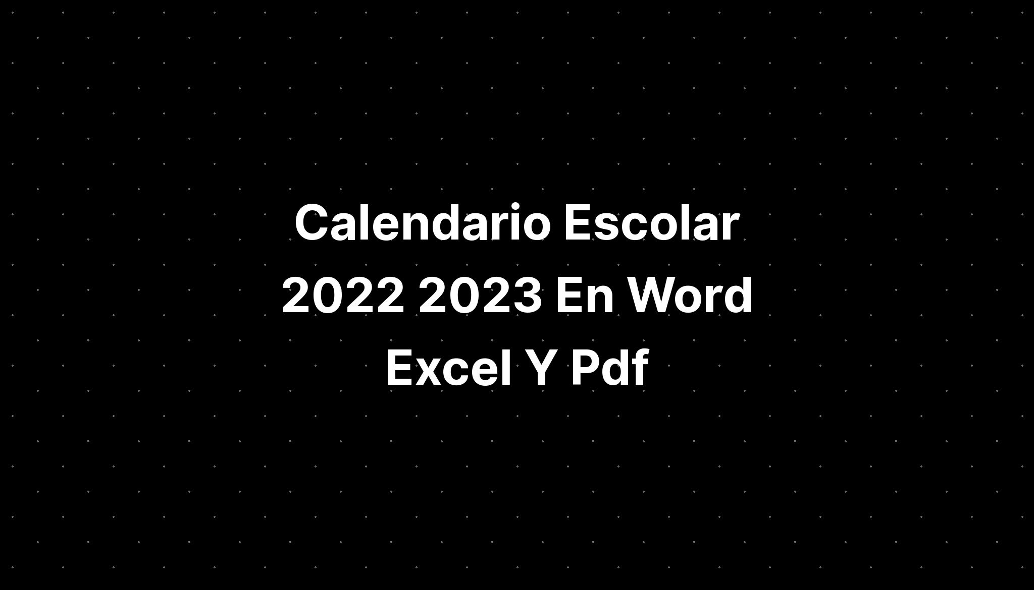 Calendario Escolar 2022 2023 En Word Excel Y Pdf Imagesee 6843